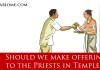 Should we make offering to the Priests in temples ?