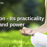 Meditation – Its practicality and power