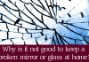 Why is it not good to keep a broken mirror or glass at home?