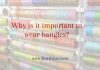 Why is it important to wear bangles?