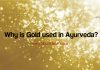Why is Gold used in Ayurveda?