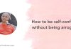 How to be self-confident without being arrogant?