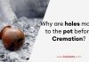Why are holes made to the pot before Cremation?