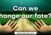 Can we change our fate?