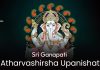 Sri Ganapati Atharvashirsha Upanishat in English | śrī gaṇapatyatharvaśīrṣōpaniṣat Sri Ganapati Atharvashirsha Upanishat in English