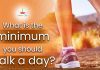 How many steps minimum should walk a day? How much Distance Should we Walk Daily