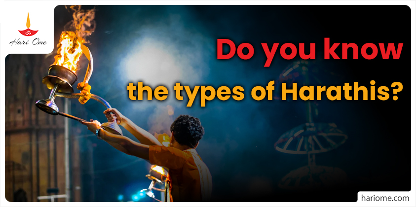 Types of Harathis Do you know what results you will get by taking darshan of the Harathi?